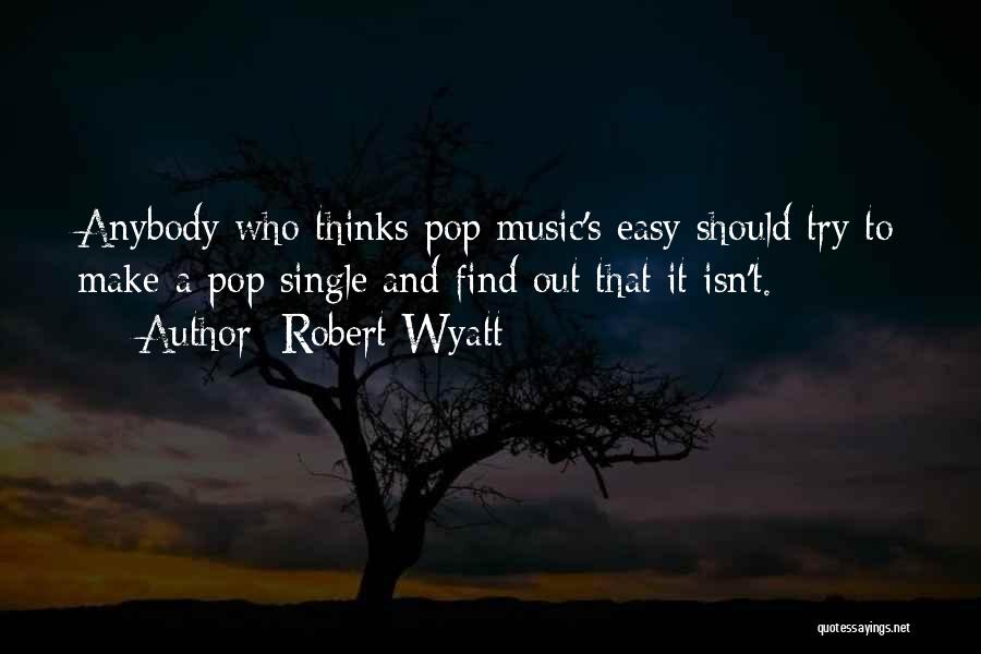 Pop Music Quotes By Robert Wyatt