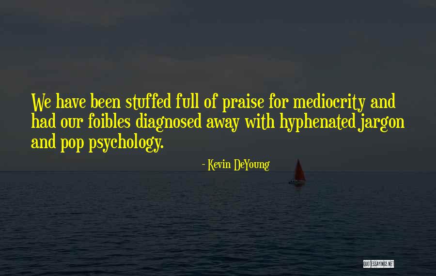 Pop Psychology Quotes By Kevin DeYoung Pop Psychology Quotes By Kevin DeYoung