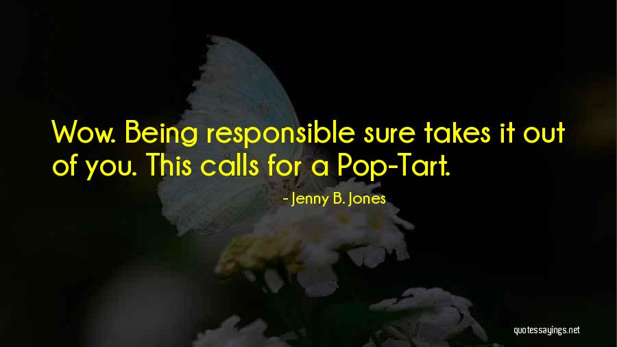 Pop To My Tart Quotes By Jenny B. Jones Pop To My Tart Quotes By Jenny B. Jones