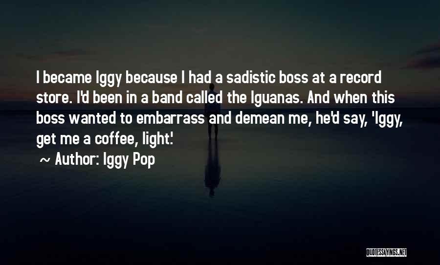 Pop Up Store Quotes By Iggy Pop