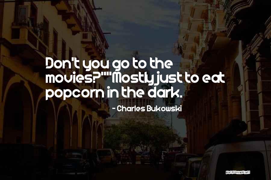 Popcorn And Movies Quotes By Charles Bukowski Popcorn And Movies Quotes By Charles Bukowski