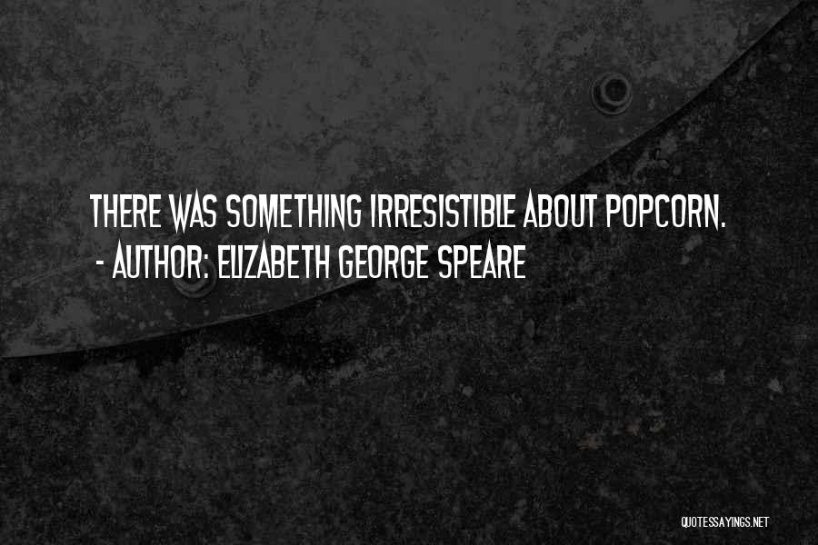 Popcorn Quotes By Elizabeth George Speare