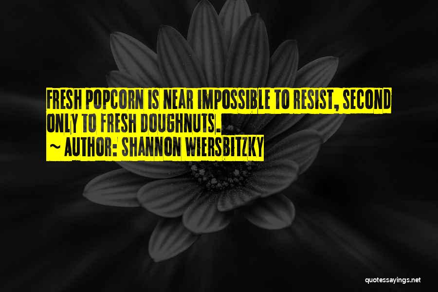 Popcorn Quotes By Shannon Wiersbitzky