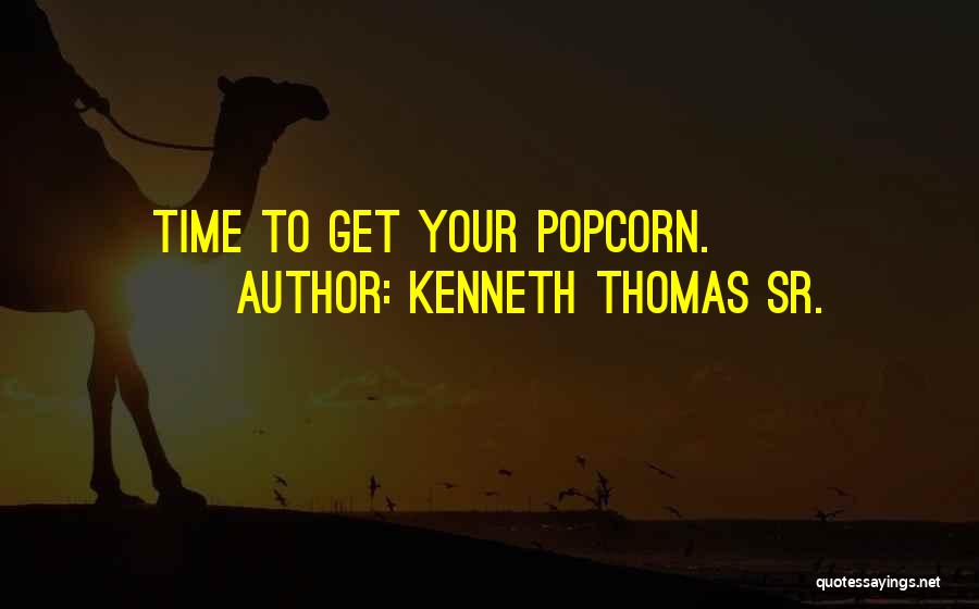 Popcorn Time Quotes By Kenneth Thomas Sr.