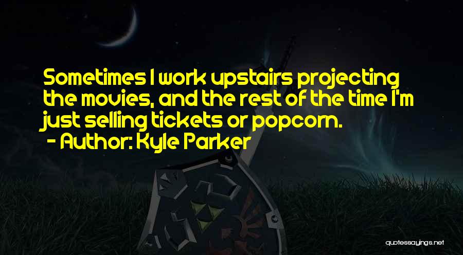 Popcorn Time Quotes By Kyle Parker