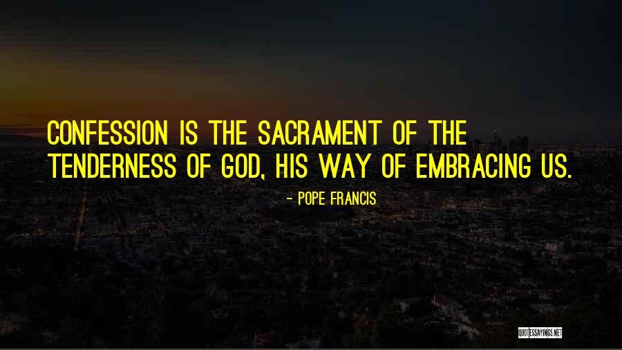 Pope Francis Confession Quotes By Pope Francis Pope Francis Confession Quotes By Pope Francis