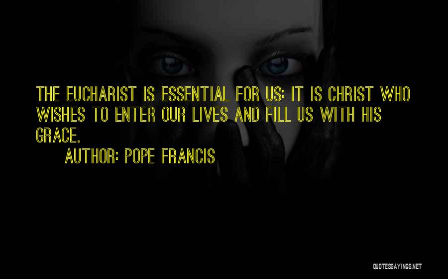 Pope Francis Eucharist Quotes By Pope Francis