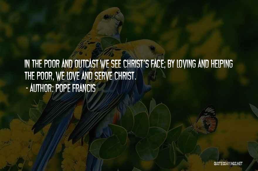 Pope Francis Helping The Poor Quotes By Pope Francis