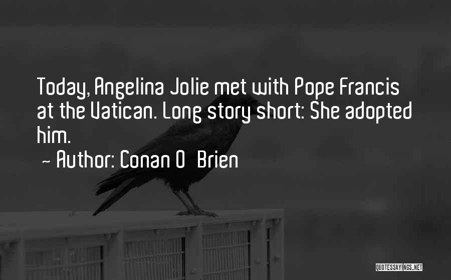 Pope Francis Short Quotes By Conan O'Brien