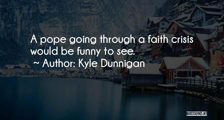 Pope Funny Quotes By Kyle Dunnigan