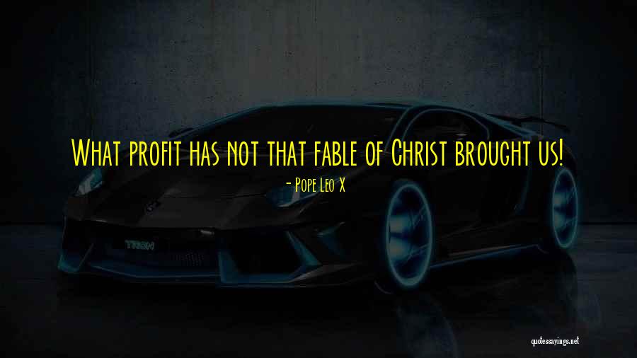Pope Leo X Quotes 1573498 Pope Leo X Quotes 1573498