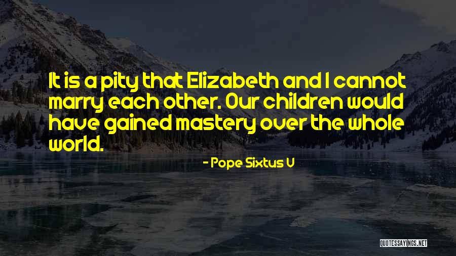 Pope Sixtus V Quotes 1561475