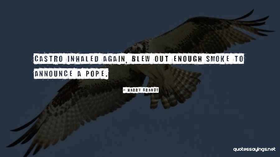 Pope Smoke Quotes By Harry Brandt Pope Smoke Quotes By Harry Brandt