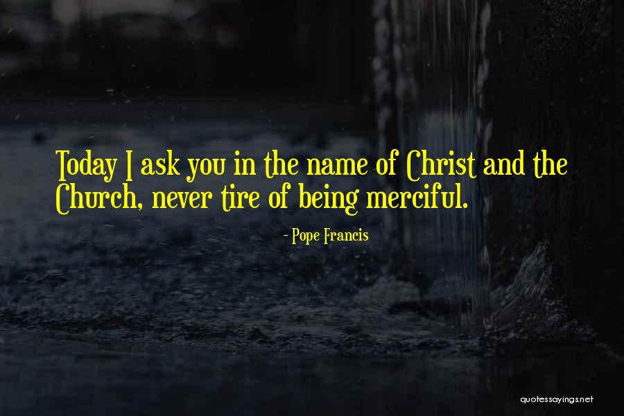 Pope Tire Quotes By Pope Francis Pope Tire Quotes By Pope Francis