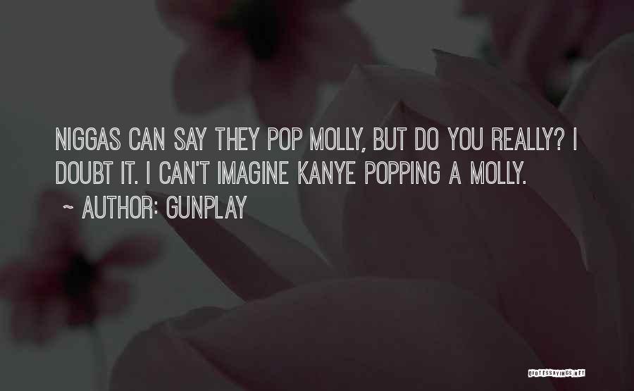 Popping A Molly Quotes By Gunplay