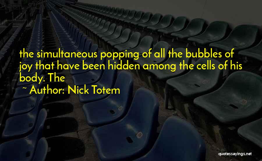 Popping Bubbles Quotes By Nick Totem