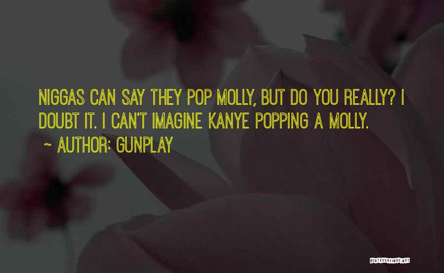 Popping Molly Quotes By Gunplay