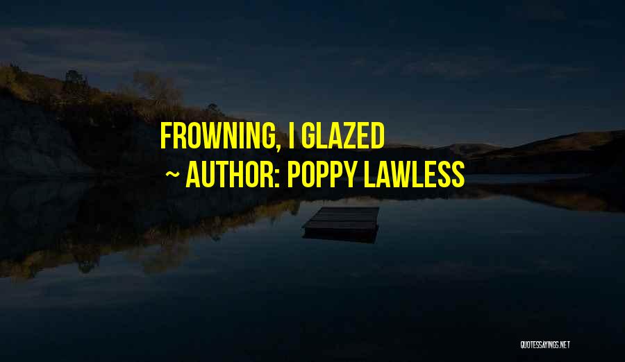 Poppy Lawless Quotes 164773