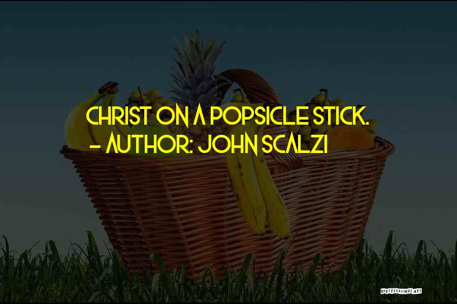 Popsicle Stick Quotes By John Scalzi