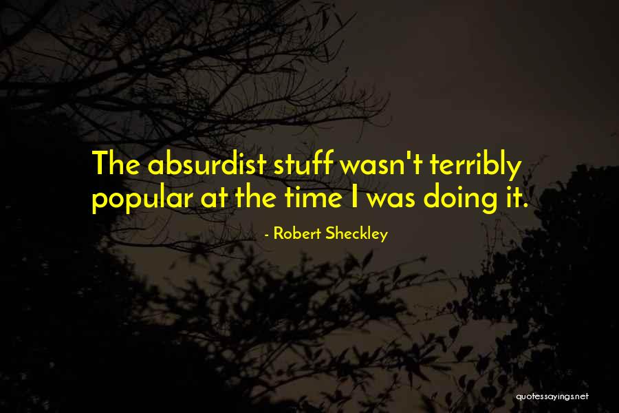 Popular Absurdist Quotes By Robert Sheckley Popular Absurdist Quotes By Robert Sheckley