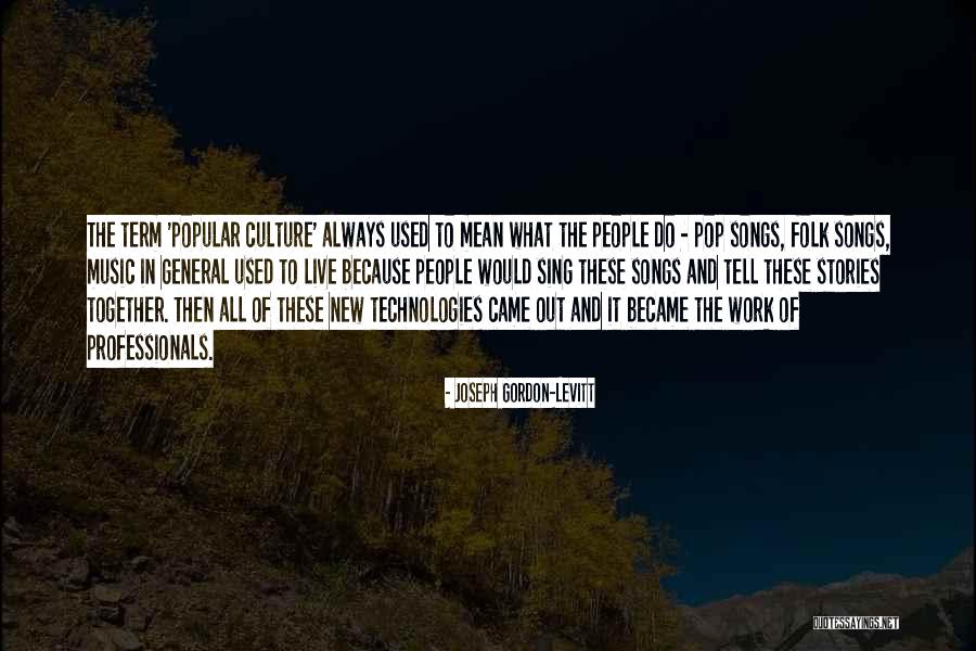 Popular Culture At Work Quotes By Joseph Gordon-Levitt Popular Culture At Work Quotes By Joseph Gordon-Levitt