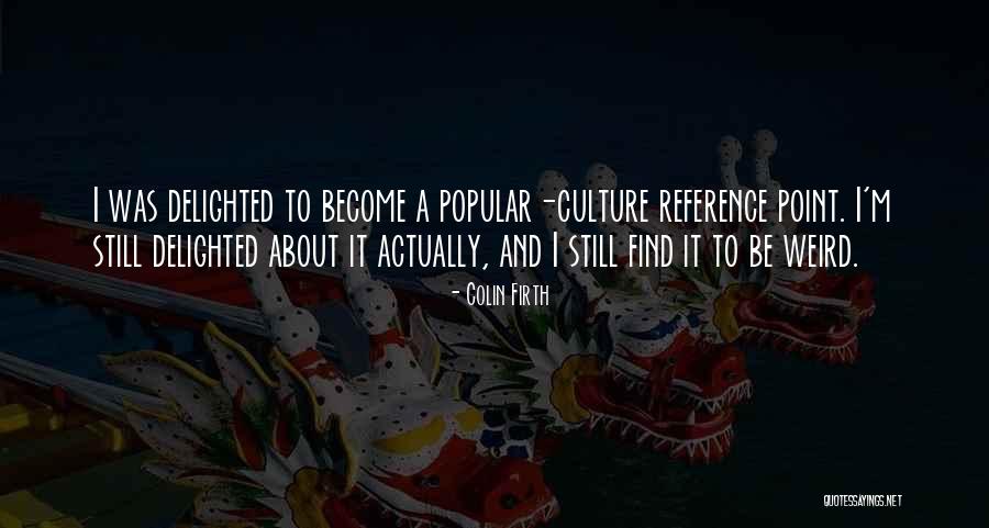 Popular Culture Quotes By Colin Firth Popular Culture Quotes By Colin Firth
