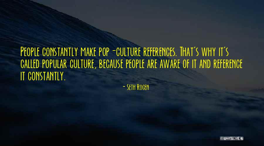 Popular Culture Quotes By Seth Rogen Popular Culture Quotes By Seth Rogen