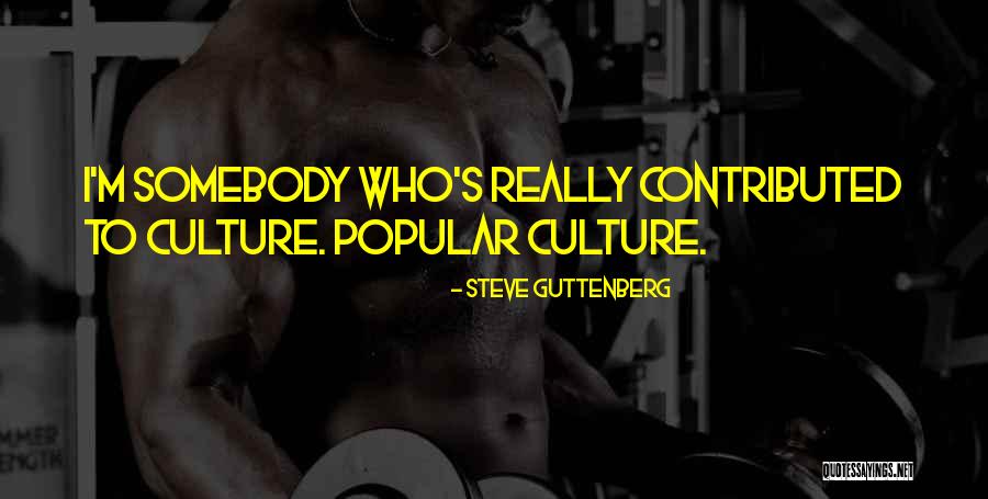 Popular Culture Quotes By Steve Guttenberg Popular Culture Quotes By Steve Guttenberg