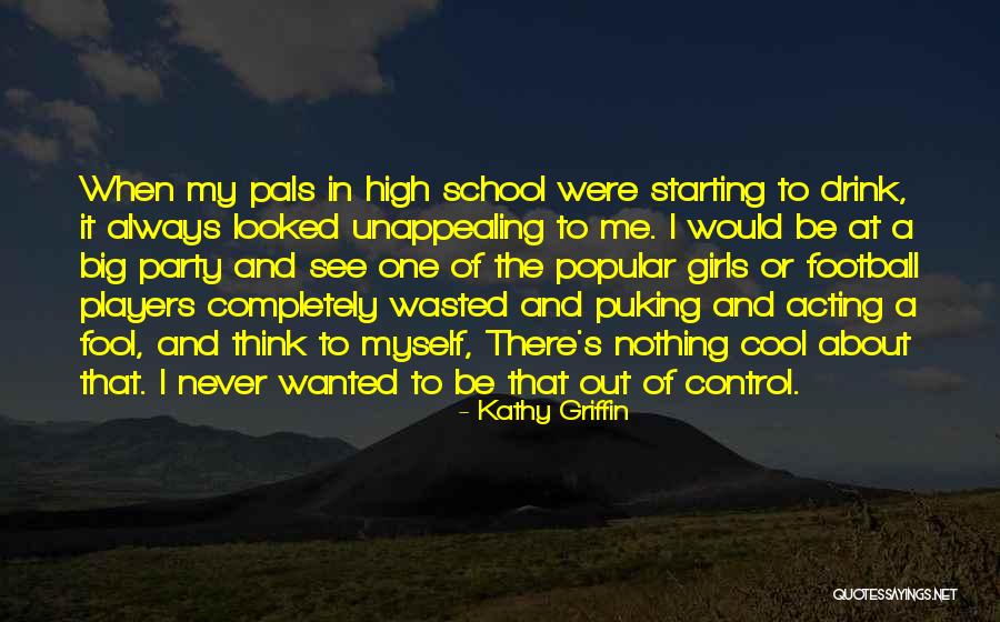 Popular High School Quotes By Kathy Griffin Popular High School Quotes By Kathy Griffin