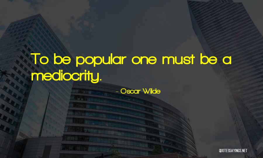 Popular Medocrity Quotes By Oscar Wilde Popular Medocrity Quotes By Oscar Wilde