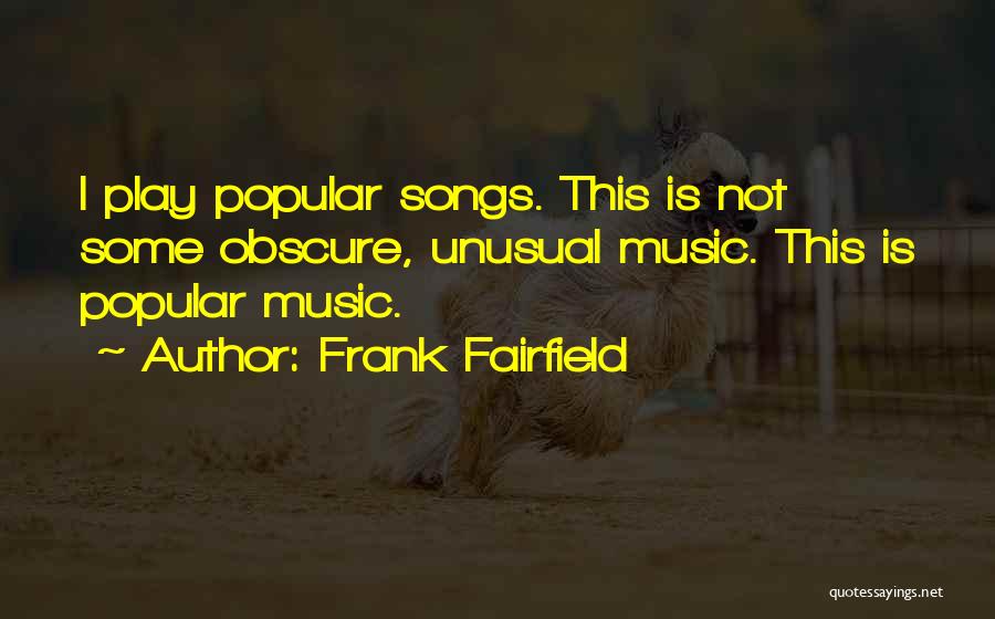 Popular Music Quotes By Frank Fairfield