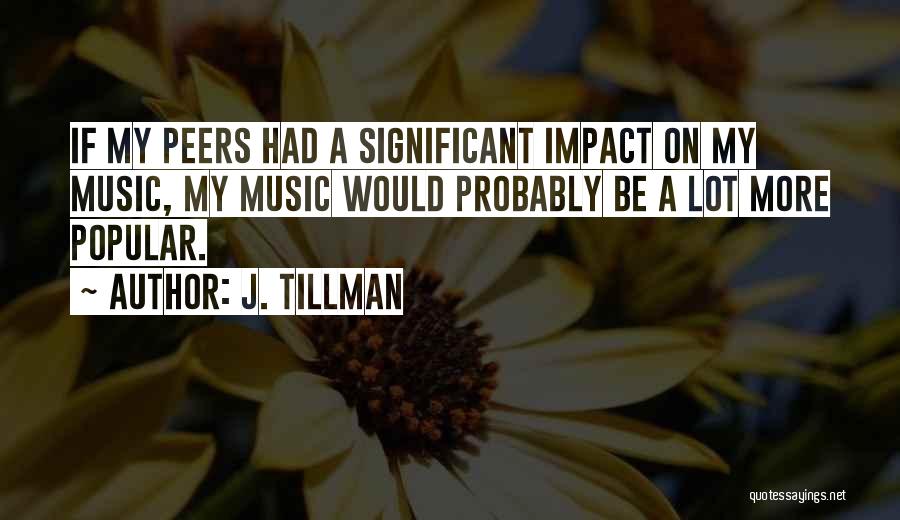Popular Music Quotes By J. Tillman