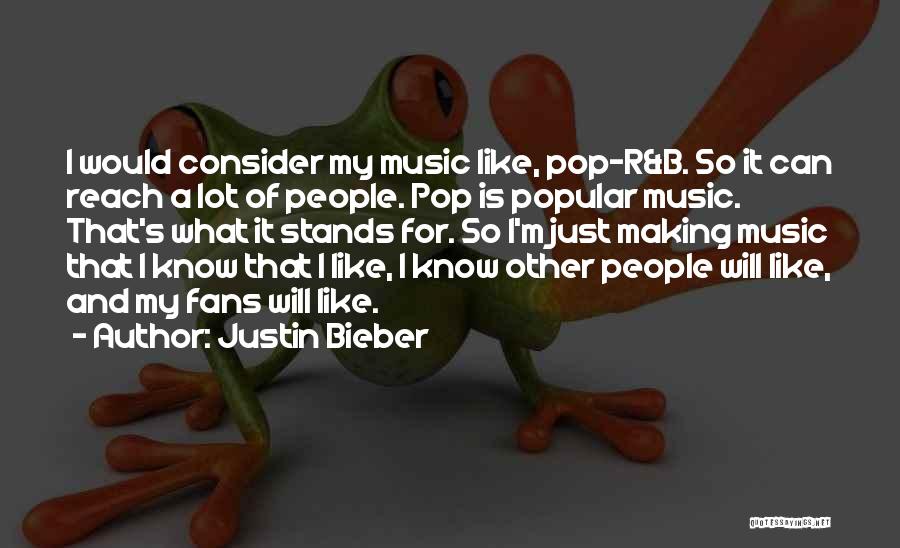 Popular Music Quotes By Justin Bieber