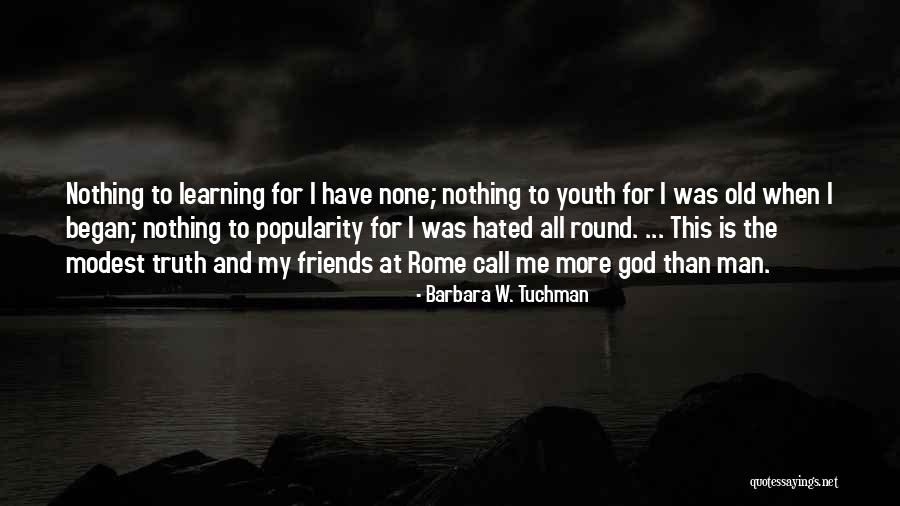 Popularity And Friends Quotes By Barbara W. Tuchman Popularity And Friends Quotes By Barbara W. Tuchman