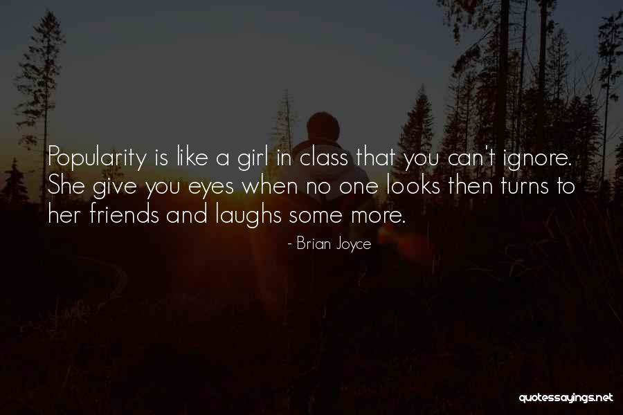 Popularity And Friends Quotes By Brian Joyce Popularity And Friends Quotes By Brian Joyce
