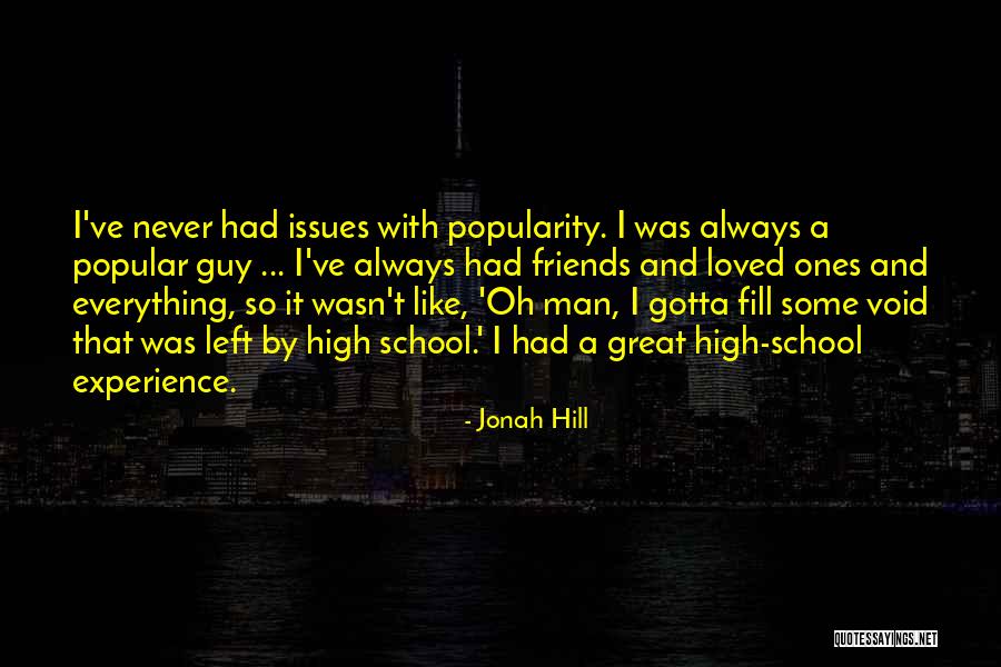 Popularity And Friends Quotes By Jonah Hill Popularity And Friends Quotes By Jonah Hill