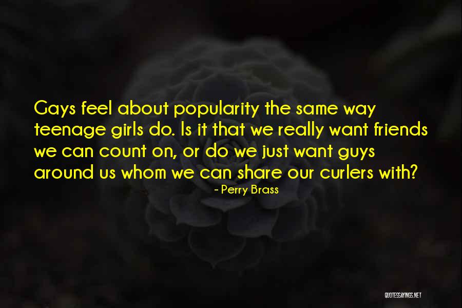 Popularity And Friends Quotes By Perry Brass Popularity And Friends Quotes By Perry Brass