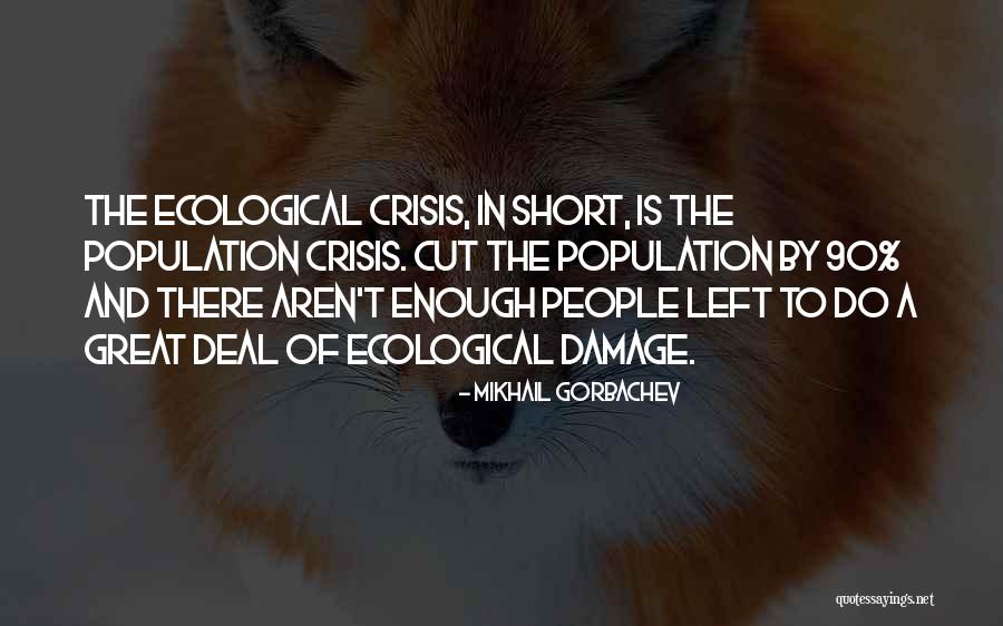 Population Ecology Quotes By Mikhail Gorbachev Population Ecology Quotes By Mikhail Gorbachev