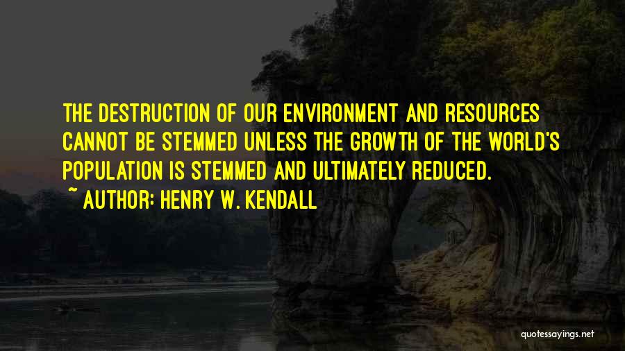 Population Growth And Environment Quotes By Henry W. Kendall