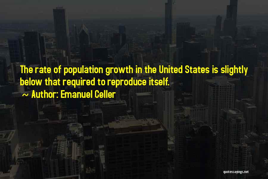 Population Growth Quotes By Emanuel Celler