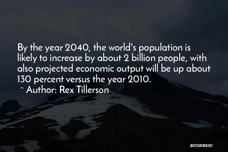 Population Increase Quotes By Rex Tillerson