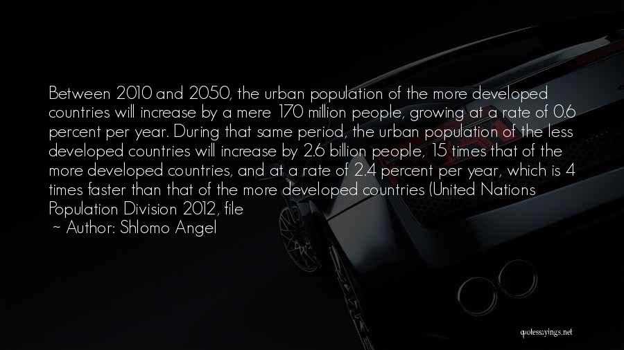 Population Increase Quotes By Shlomo Angel