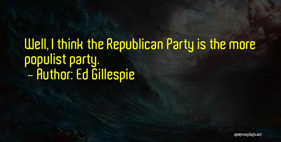 Populist Quotes By Ed Gillespie