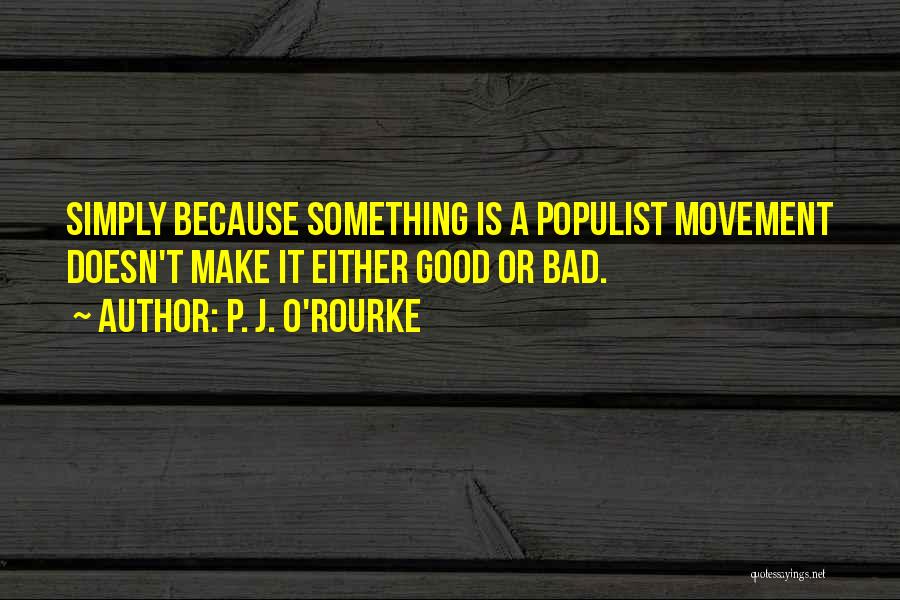 Populist Quotes By P. J. O'Rourke