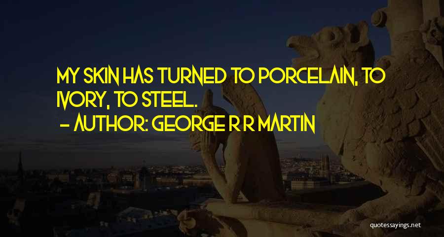 Porcelain Skin Quotes By George R R Martin