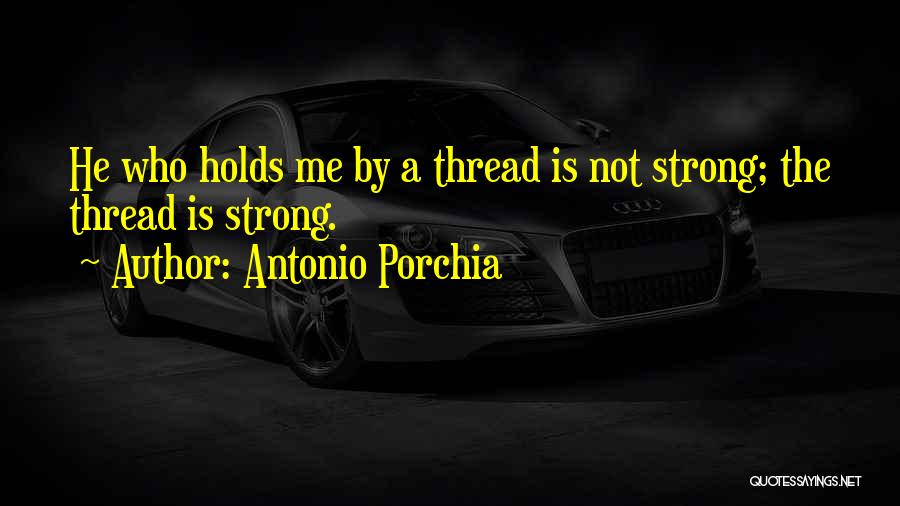 Porchia Quotes By Antonio Porchia