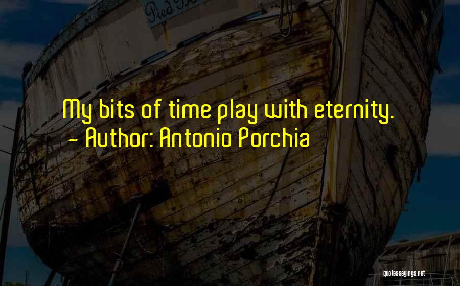 Porchia Quotes By Antonio Porchia