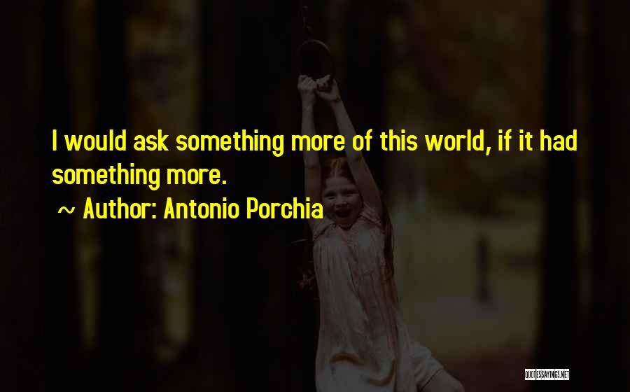 Porchia Quotes By Antonio Porchia