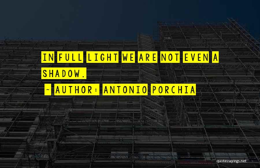 Porchia Quotes By Antonio Porchia