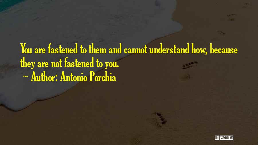 Porchia Quotes By Antonio Porchia